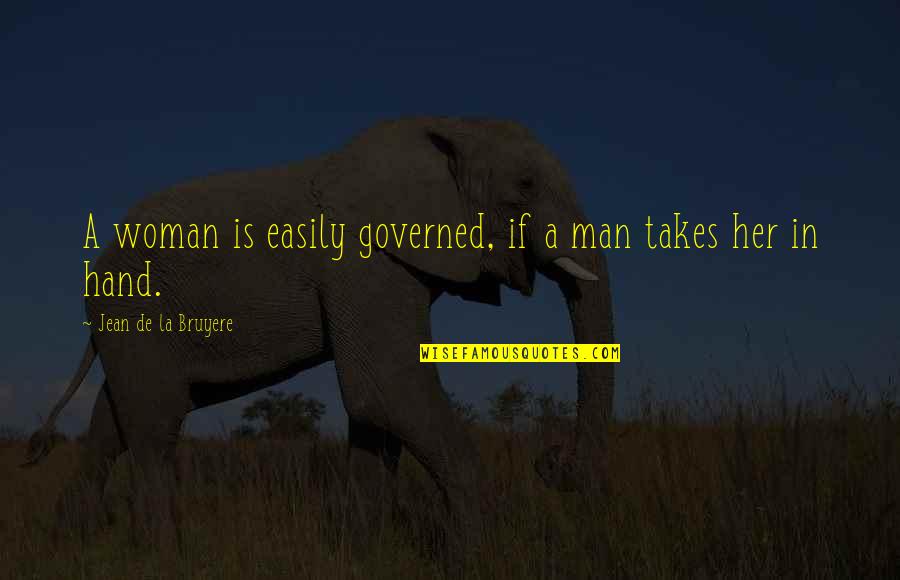 Petabytes To Gigabytes Quotes By Jean De La Bruyere: A woman is easily governed, if a man