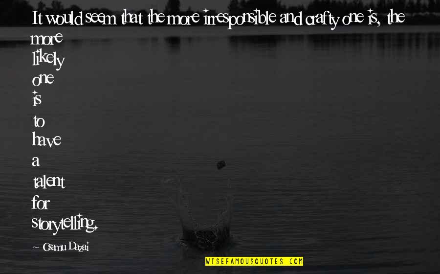 Petabytes To Gigabytes Quotes By Osamu Dazai: It would seem that the more irresponsible and