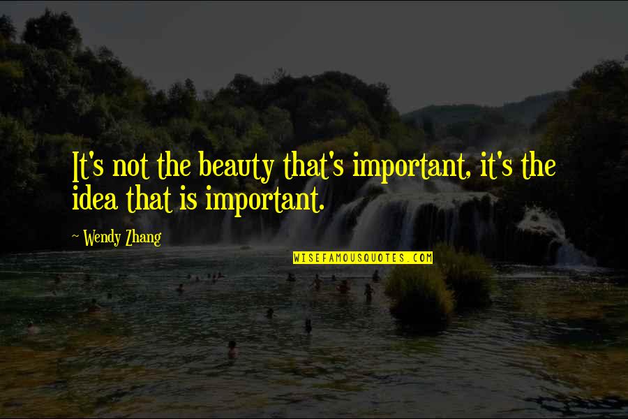 Petabytes To Gigabytes Quotes By Wendy Zhang: It's not the beauty that's important, it's the