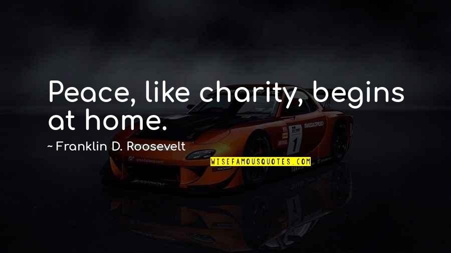 Petakan Jaksel Quotes By Franklin D. Roosevelt: Peace, like charity, begins at home. Petakan Jaksel Quotes By Franklin D. Roosevelt: Peace, like charity, begins at home.