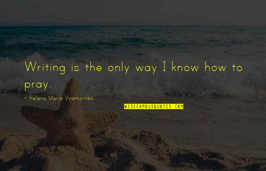 Petakan Register Quotes By Helena Maria Viramontes: Writing is the only way I know how