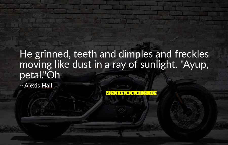 Petal Quotes By Alexis Hall: He grinned, teeth and dimples and freckles moving