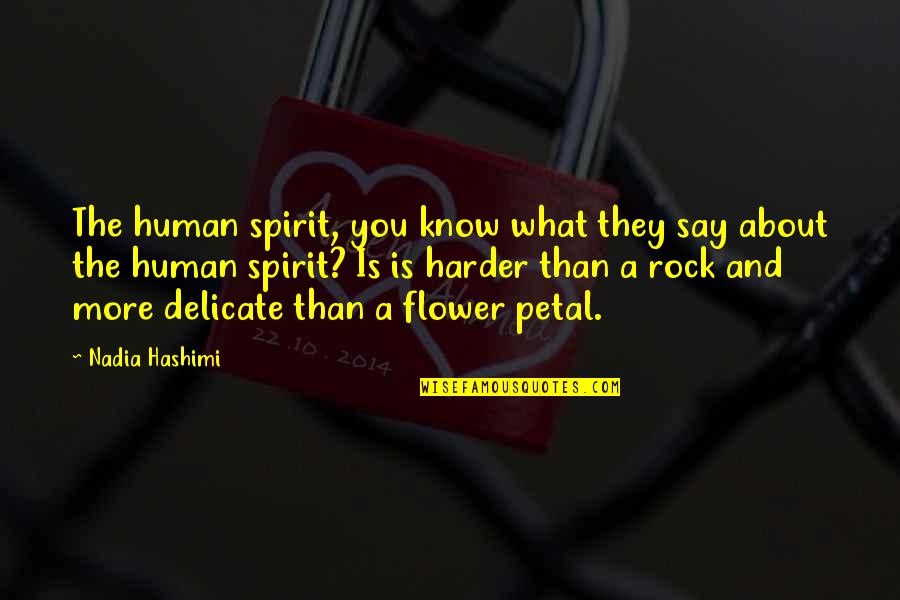 Petal Quotes By Nadia Hashimi: The human spirit, you know what they say