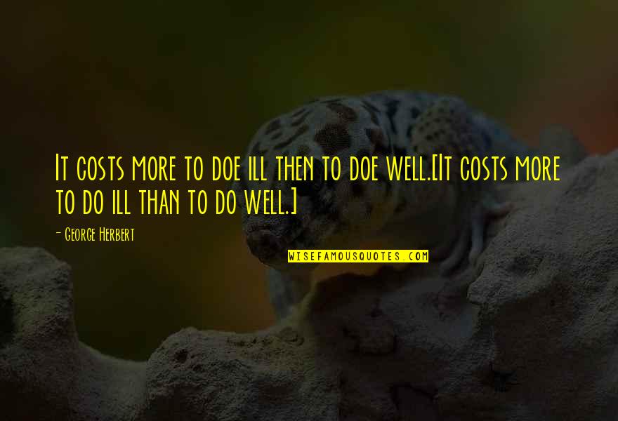 Petaled Cast Quotes By George Herbert: It costs more to doe ill then to