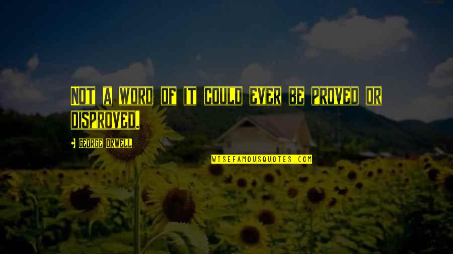Petaled Cast Quotes By George Orwell: Not a word of it could ever be Petaled Cast Quotes By George Orwell: Not a word of it could ever be