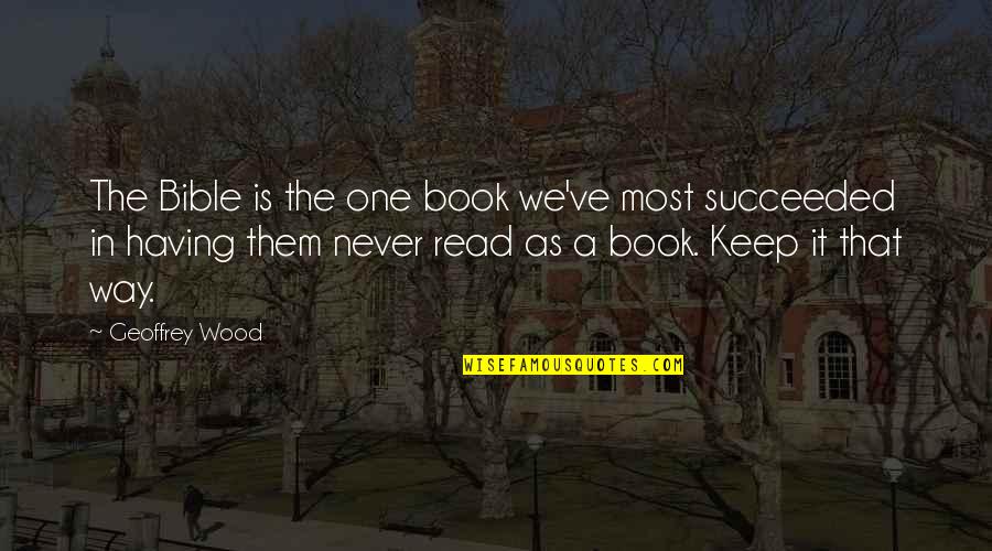 Petals Falling Quotes By Geoffrey Wood: The Bible is the one book we've most Petals Falling Quotes By Geoffrey Wood: The Bible is the one book we've most