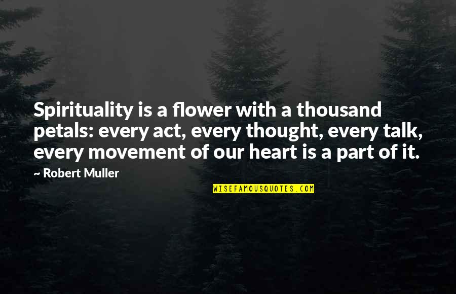 Petals N Quotes By Robert Muller: Spirituality is a flower with a thousand petals: