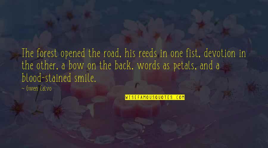 Petals Of Blood Quotes By Gwen Calvo: The forest opened the road, his reeds in