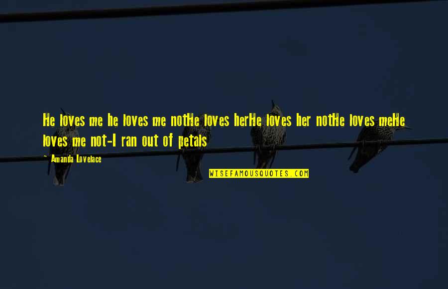Petals Quotes By Amanda Lovelace: He loves me he loves me notHe loves Petals Quotes By Amanda Lovelace: He loves me he loves me notHe loves