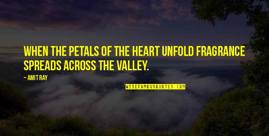 Petals Quotes By Amit Ray: When the petals of the heart unfold fragrance