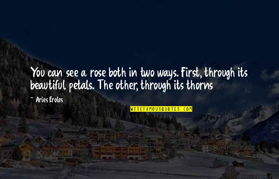 Petals Quotes By Aries Eroles: You can see a rose both in two Petals Quotes By Aries Eroles: You can see a rose both in two