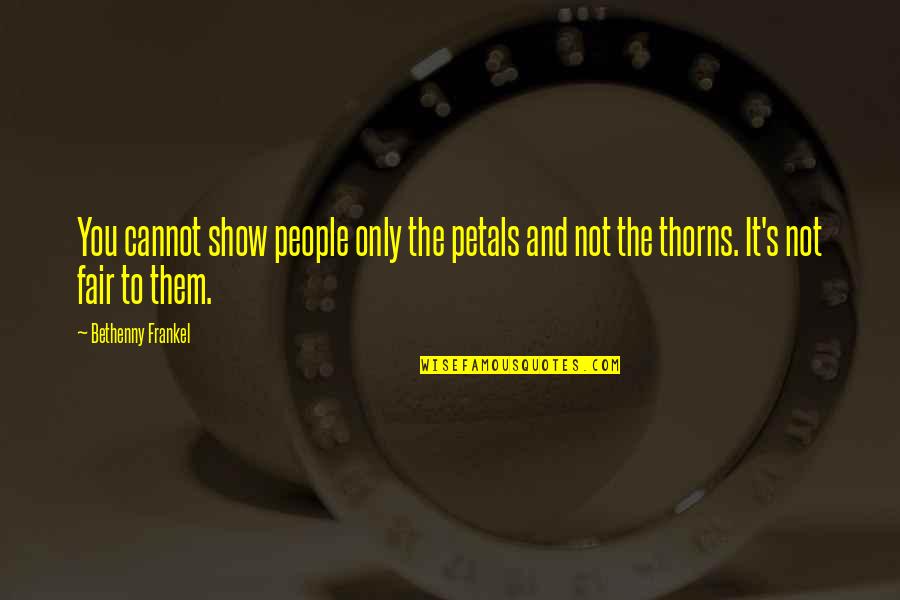Petals Quotes By Bethenny Frankel: You cannot show people only the petals and Petals Quotes By Bethenny Frankel: You cannot show people only the petals and
