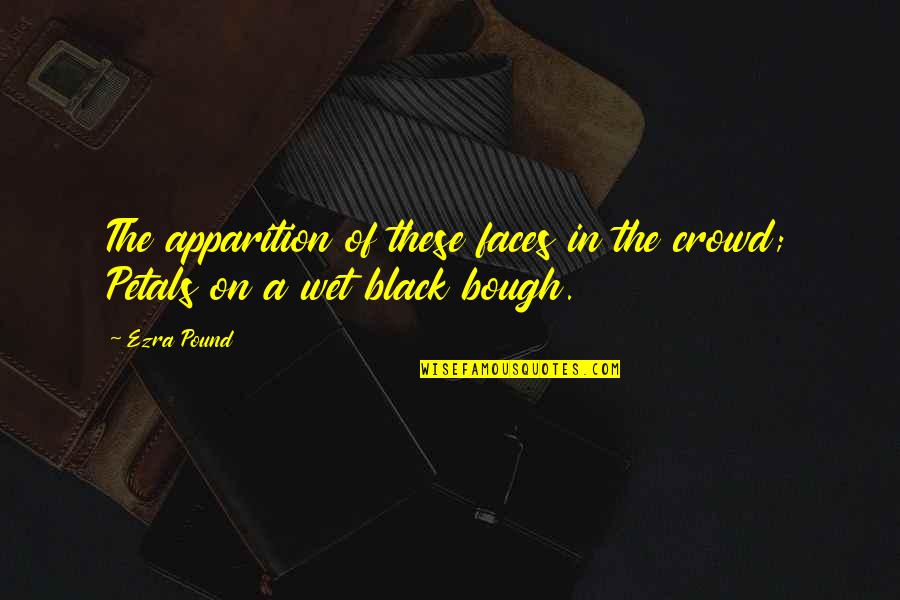 Petals Quotes By Ezra Pound: The apparition of these faces in the crowd;