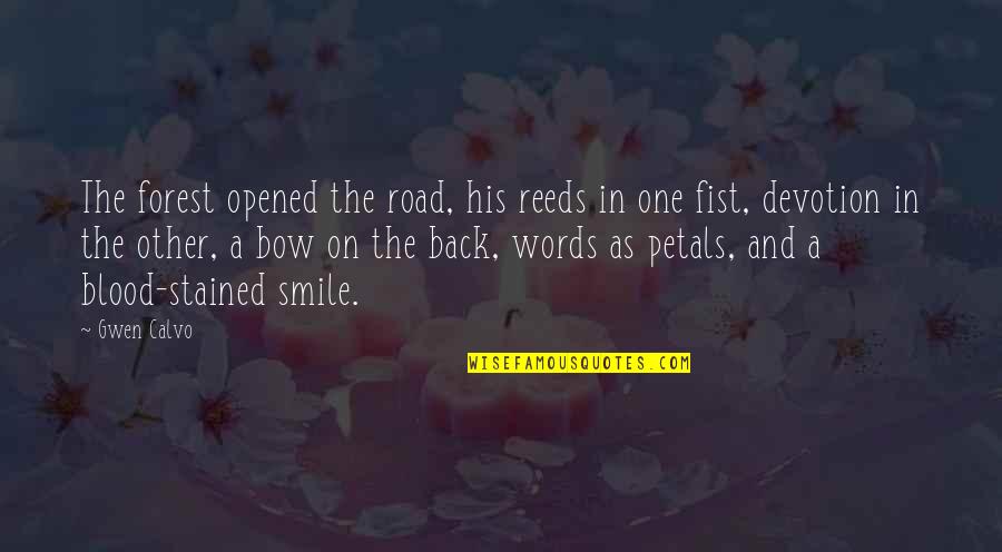 Petals Quotes By Gwen Calvo: The forest opened the road, his reeds in Petals Quotes By Gwen Calvo: The forest opened the road, his reeds in