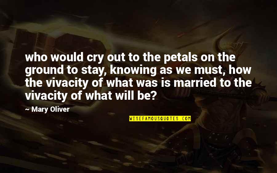 Petals Quotes By Mary Oliver: who would cry out to the petals on Petals Quotes By Mary Oliver: who would cry out to the petals on
