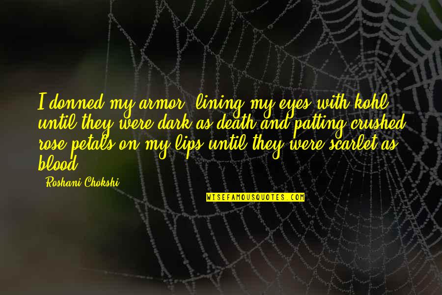 Petals Quotes By Roshani Chokshi: I donned my armor, lining my eyes with Petals Quotes By Roshani Chokshi: I donned my armor, lining my eyes with