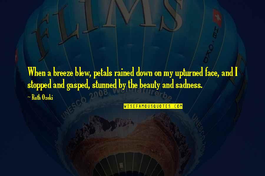 Petals Quotes By Ruth Ozeki: When a breeze blew, petals rained down on Petals Quotes By Ruth Ozeki: When a breeze blew, petals rained down on