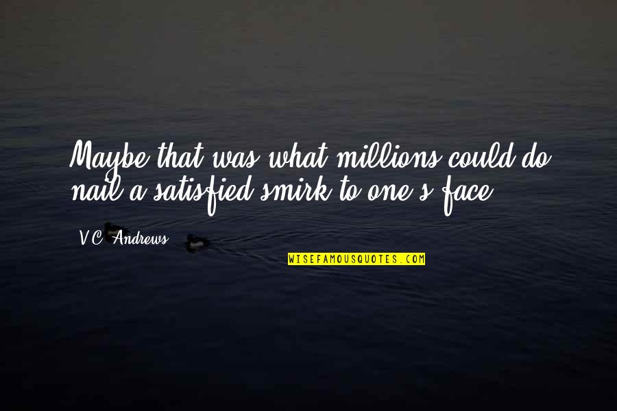Petals Quotes By V.C. Andrews: Maybe that was what millions could do nail