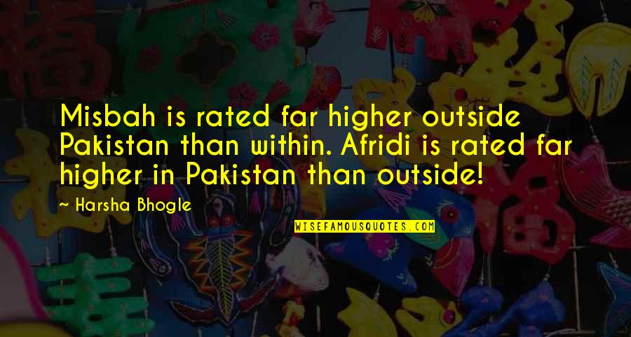 Petals Together Quotes By Harsha Bhogle: Misbah is rated far higher outside Pakistan than