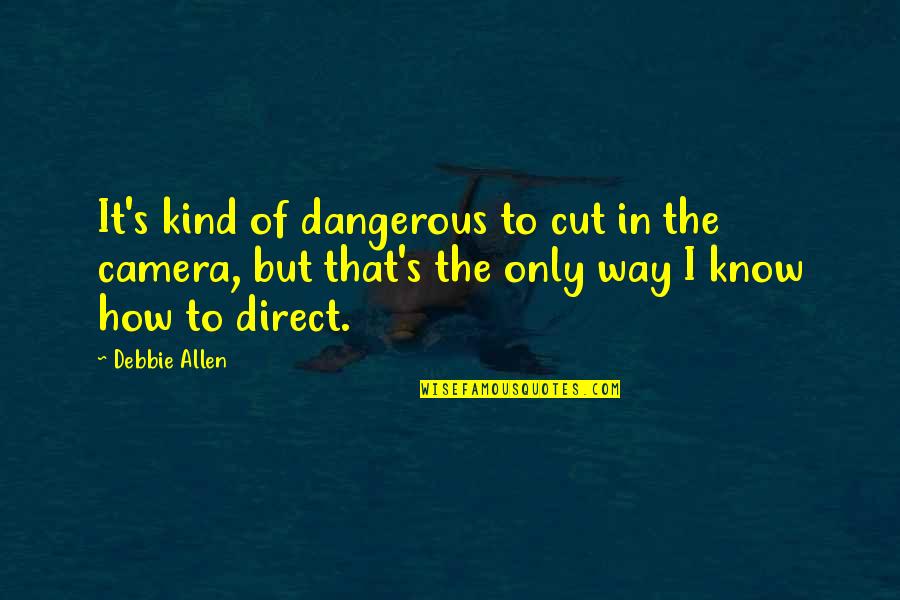 Petan Quotes By Debbie Allen: It's kind of dangerous to cut in the