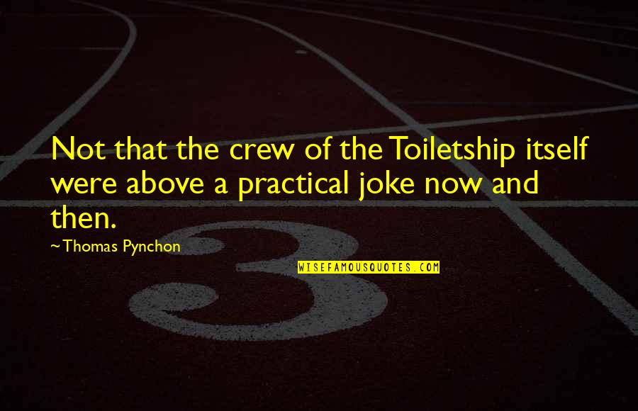 Petanque Pronunciation Quotes By Thomas Pynchon: Not that the crew of the Toiletship itself Petanque Pronunciation Quotes By Thomas Pynchon: Not that the crew of the Toiletship itself