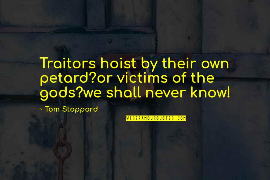 Petard Quotes By Tom Stoppard: Traitors hoist by their own petard?or victims of