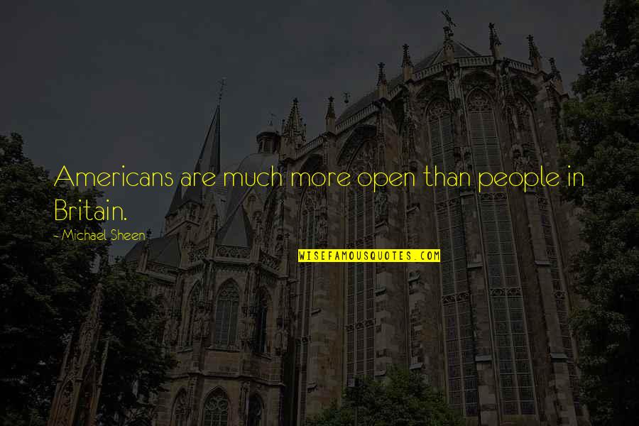 Petcher Seed Quotes By Michael Sheen: Americans are much more open than people in