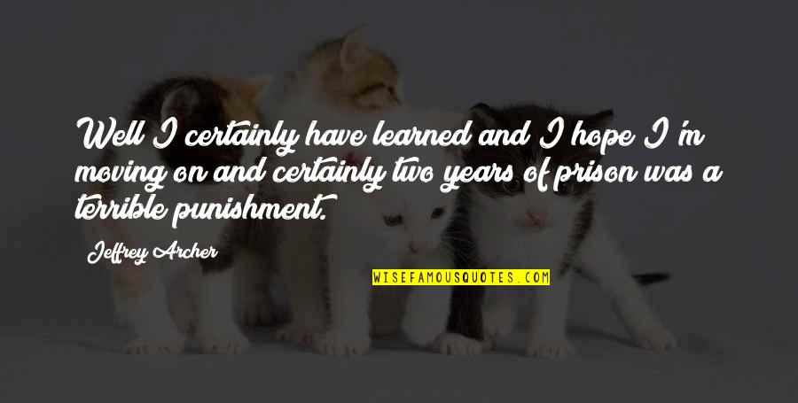 Petchew Quotes By Jeffrey Archer: Well I certainly have learned and I hope