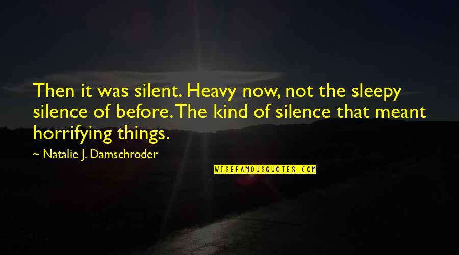 Petchew Quotes By Natalie J. Damschroder: Then it was silent. Heavy now, not the