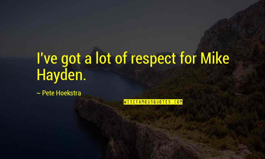 Pete And Pete Time Tunnel Quotes By Pete Hoekstra: I've got a lot of respect for Mike