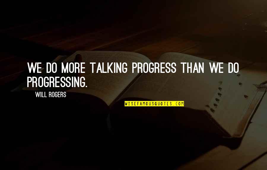 Pete Blaber Quotes By Will Rogers: We do more talking progress than we do