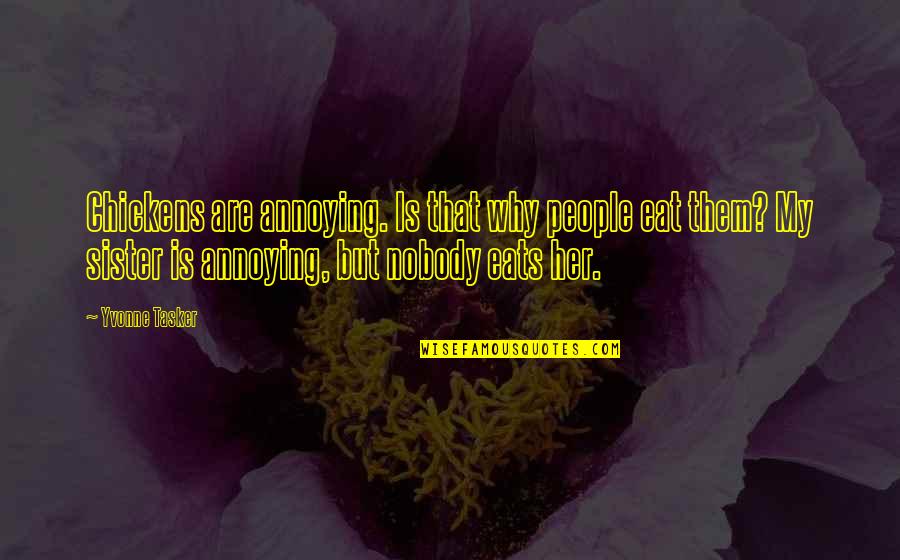 Pete Blaber Quotes By Yvonne Tasker: Chickens are annoying. Is that why people eat