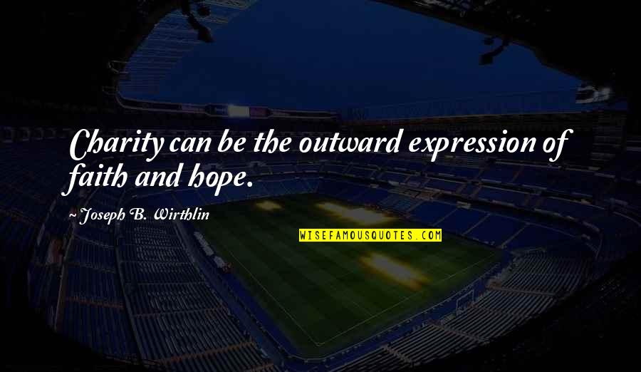 Pete Blackshaw Quotes By Joseph B. Wirthlin: Charity can be the outward expression of faith Pete Blackshaw Quotes By Joseph B. Wirthlin: Charity can be the outward expression of faith