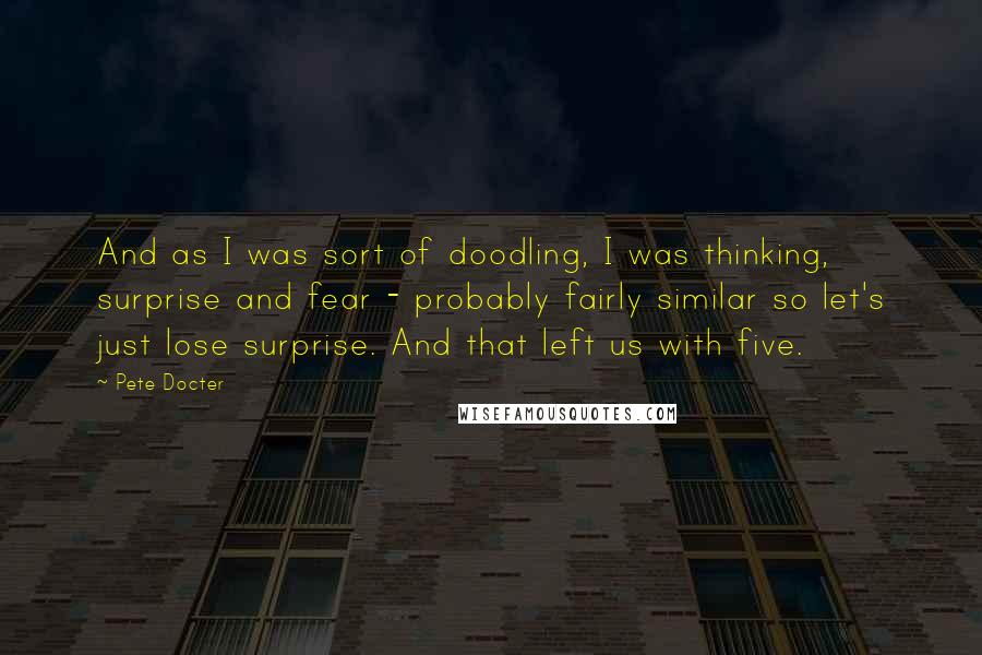 Pete Docter quotes: And as I was sort of doodling, I was thinking, surprise and fear - probably fairly similar so let's just lose surprise. And that left us with five.