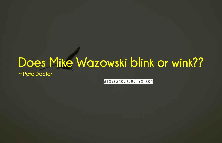 Pete Docter quotes: Does Mike Wazowski blink or wink??