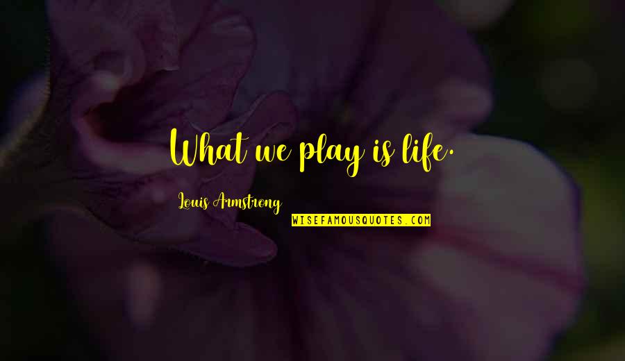 Pete Enns Quotes By Louis Armstrong: What we play is life. Pete Enns Quotes By Louis Armstrong: What we play is life.