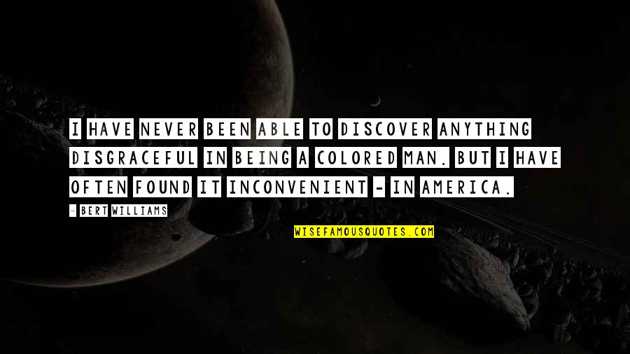 Pete Reiser Quotes By Bert Williams: I have never been able to discover anything