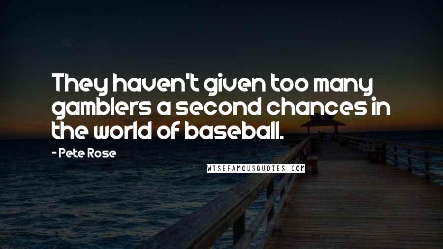 Pete Rose quotes: They haven't given too many gamblers a second chances in the world of baseball.