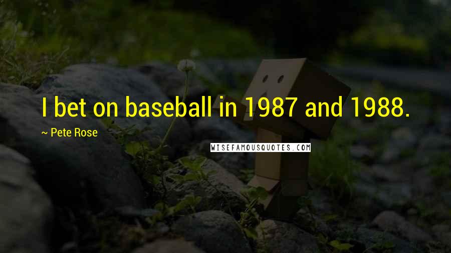 Pete Rose quotes: I bet on baseball in 1987 and 1988.