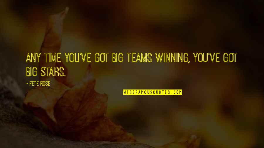 Pete Rose Quotes By Pete Rose: Any time you've got big teams winning, you've