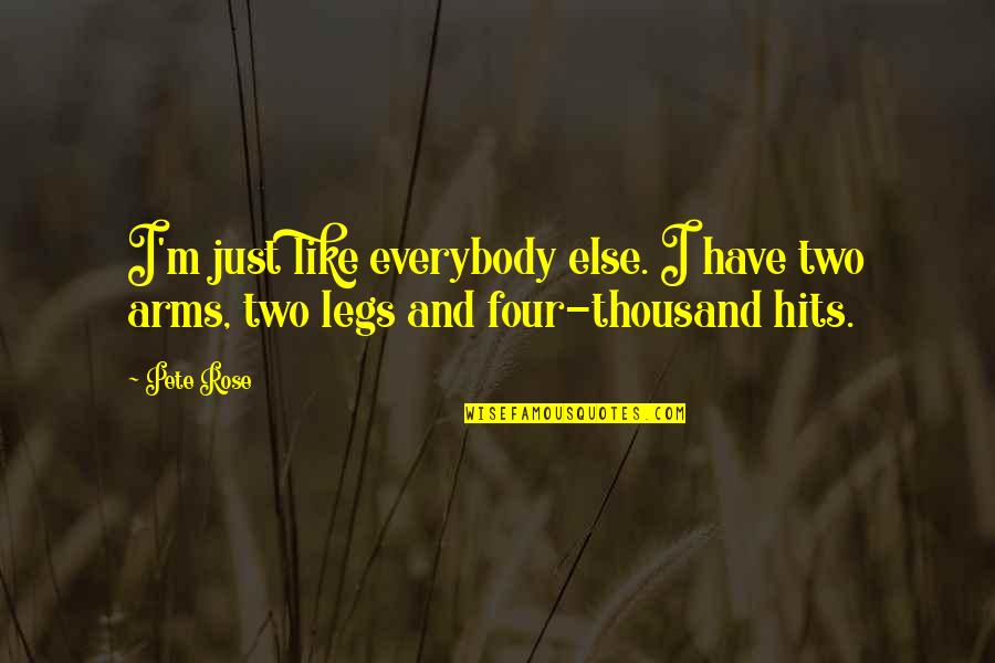 Pete Rose Quotes By Pete Rose: I'm just like everybody else. I have two