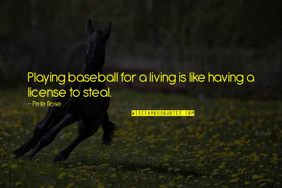 Pete Rose Quotes By Pete Rose: Playing baseball for a living is like having