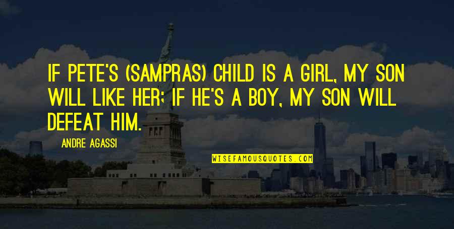 Pete Sampras Quotes By Andre Agassi: If Pete's (Sampras) child is a girl, my