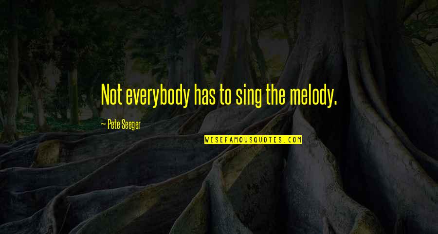 Pete Seeger Quotes By Pete Seeger: Not everybody has to sing the melody.