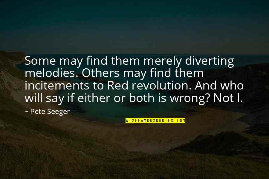 Pete Seeger Quotes By Pete Seeger: Some may find them merely diverting melodies. Others