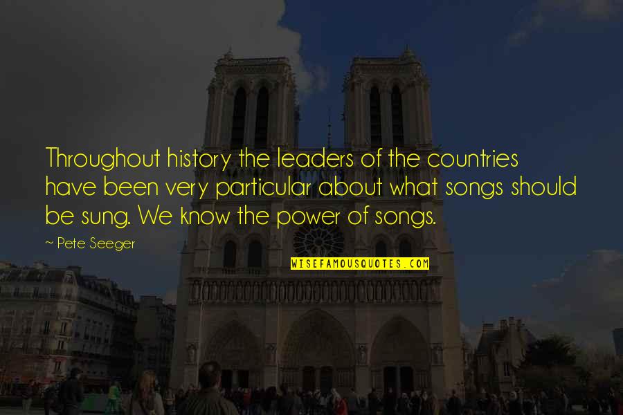 Pete Seeger Quotes By Pete Seeger: Throughout history the leaders of the countries have