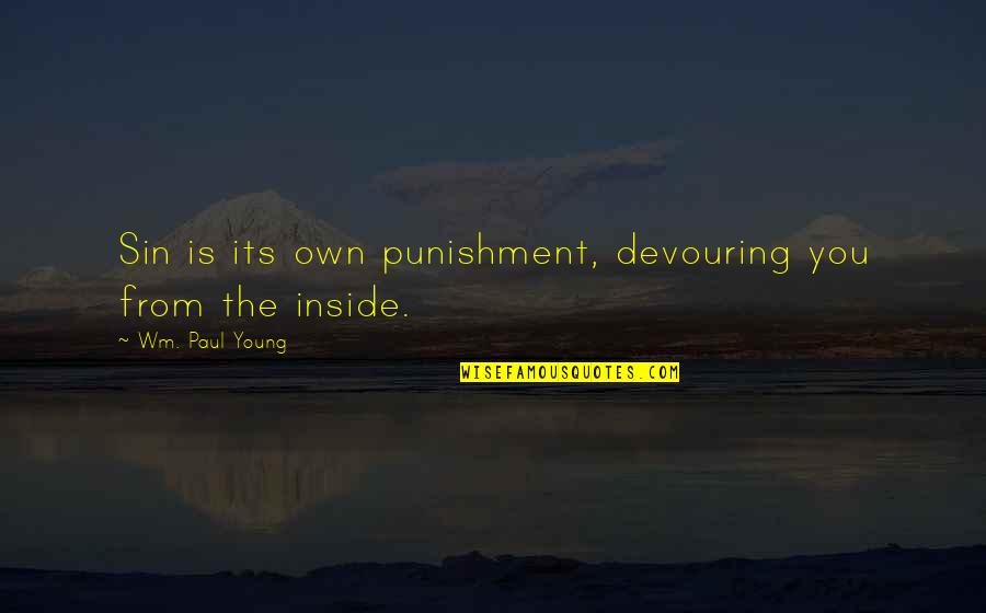 Pete Sessions Quotes By Wm. Paul Young: Sin is its own punishment, devouring you from