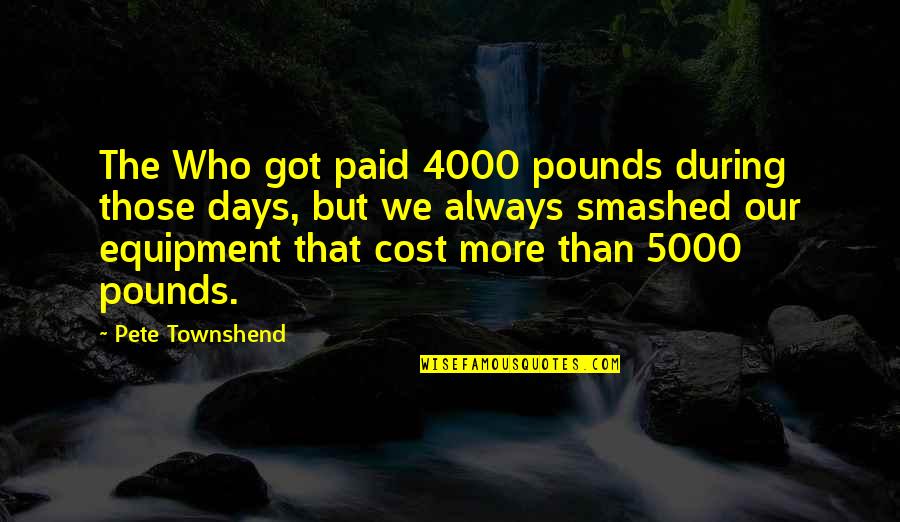 Pete Townshend Quotes By Pete Townshend: The Who got paid 4000 pounds during those