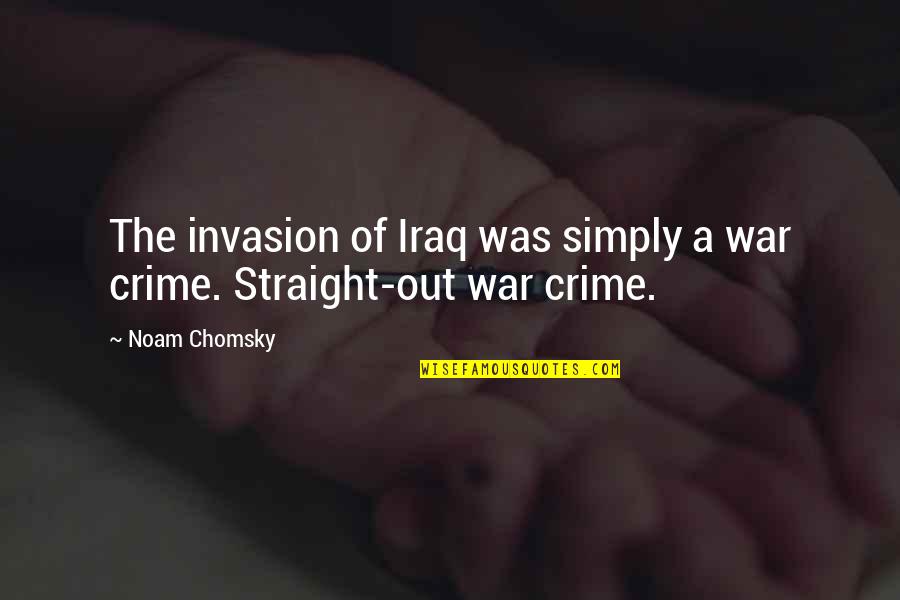 Pete Twinkle Quotes By Noam Chomsky: The invasion of Iraq was simply a war