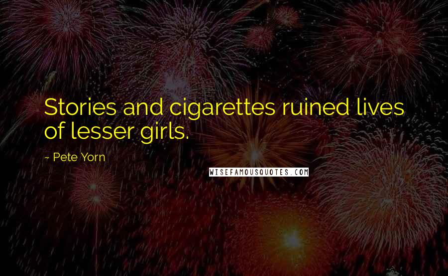 Pete Yorn quotes: Stories and cigarettes ruined lives of lesser girls.